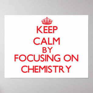 Keep calm by focusing on on Chemistry Poster