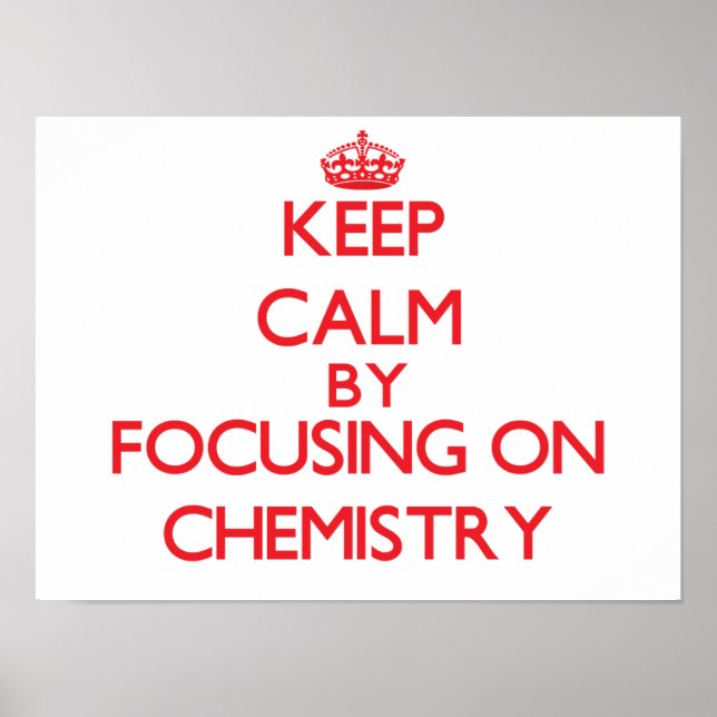 Keep calm by focusing on on Chemistry Poster (Front)