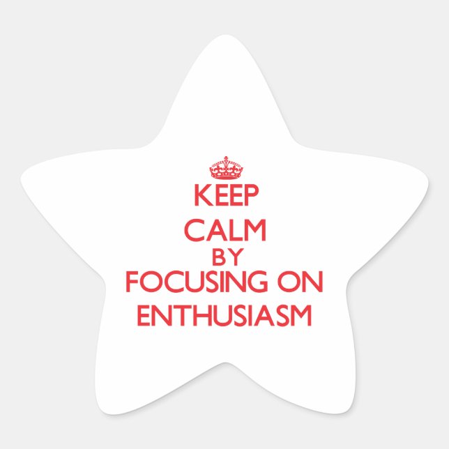Keep calm by focusing on on Enthusiasm Star Sticker (Front)