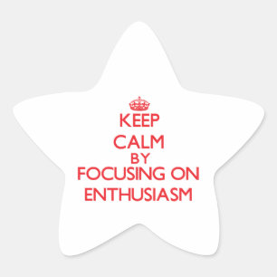 Keep calm by focusing on on Enthusiasm Star Sticker