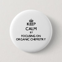 Keep calm by focusing on Organic Chemistry