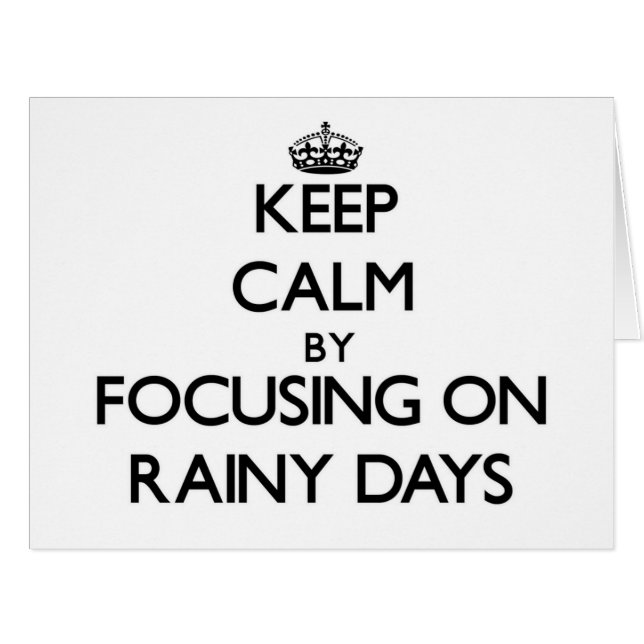 Keep Calm by focusing on Rainy Days (Front Horizontal)