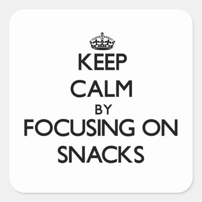 Keep Calm by focusing on Snacks Square Sticker (Front)