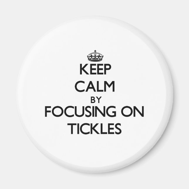 Keep Calm by focusing on Tickles Magnet (Front)