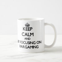 Keep calm by focusing on Wargaming