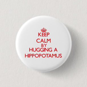 Keep calm by hugging a Hippopotamus 3 Cm Round Badge