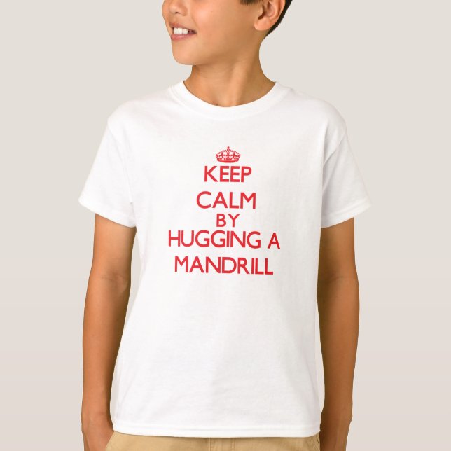 Keep calm by hugging a Mandrill T-Shirt (Front)