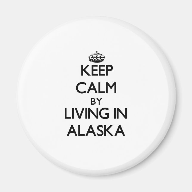 Keep Calm by Living in Alaska Magnet (Front)