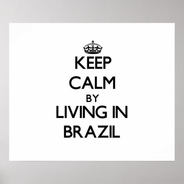 Keep Calm by Living in Brazil Poster (Front)