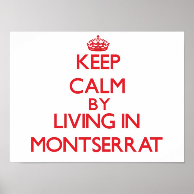Keep Calm by living in Montserrat Poster (Front)