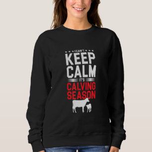 Keep Calm Calving Season Cow Cattle Farming Farmer Sweatshirt