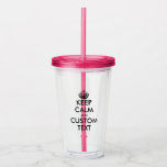 Keep calm carry on funny acrylic tumbler glass<br><div class="desc">Custom keep calm and carry on funny acrylic tumbler glass. Create your own personalised 'Keep calm and carry on' quote. Modern typography template with crown. Personalised Birthday gift ideas for friends,  family,  coworker,  colleague,  boss,  employee,  guests,  clients etc. Cute plastic cup includes straw and lid in several colours.</div>