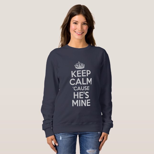Keep calm "cause he's mine sweatshirt (Front Full)