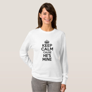 Keep calm "cause he's mine T-Shirt