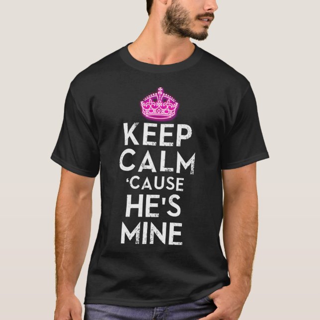 Keep Calm Cause He's Mine T-Shirt (Front)