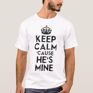 Keep Calm Cause He's Mine T-Shirt