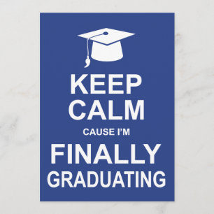 Keep Calm Cause I'm Finally Graduating Invitation