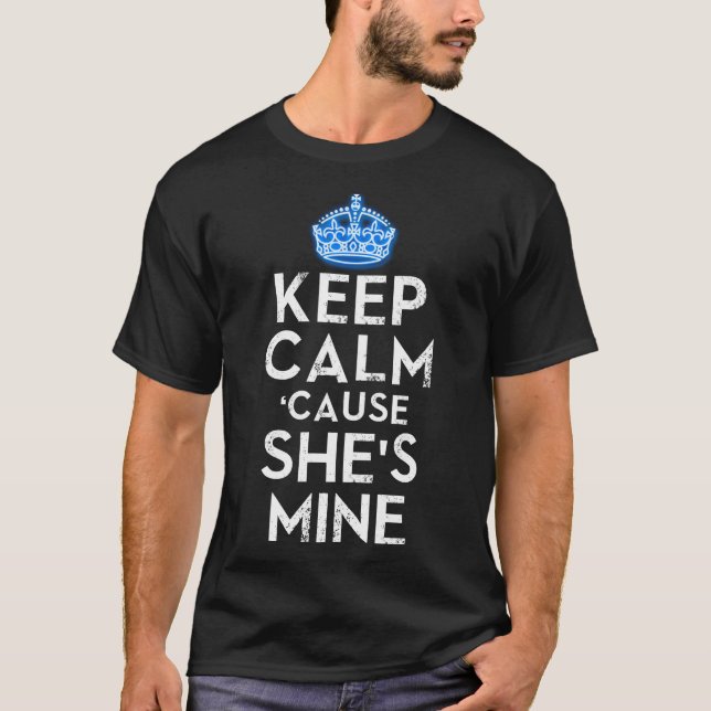 Keep Calm Cause She's Mine T-Shirt (Front)