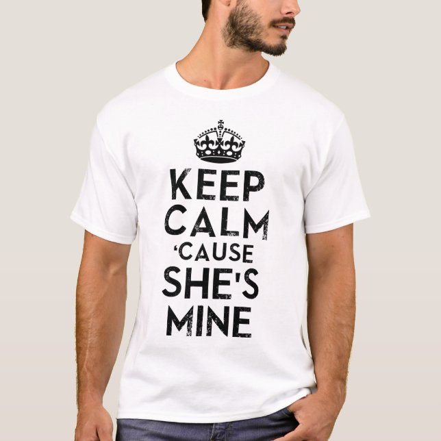 Keep Calm Cause She's Mine T-Shirt (Front)