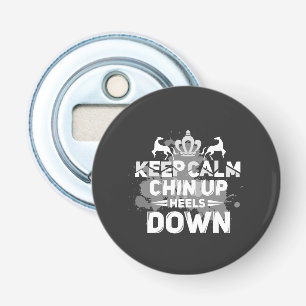Keep Calm Chin Up Heels Down Bottle Opener