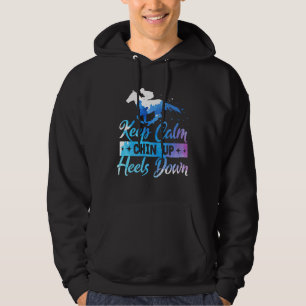 Keep Calm Chin Up Heels Down Equestrian Horse Jump Hoodie
