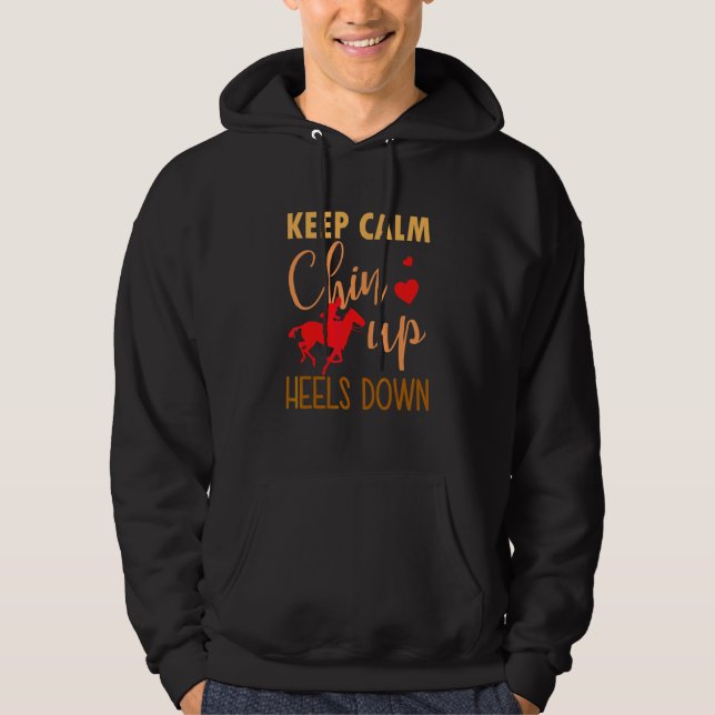 Keep Calm Chin Up Heels Down Funny Horse Costume D Hoodie (Front)