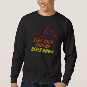 Keep Calm Chin Up Heels Down Funny Horse Costume D Sweatshirt