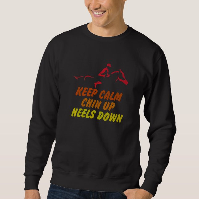 Keep Calm Chin Up Heels Down Funny Horse Costume D Sweatshirt (Front)