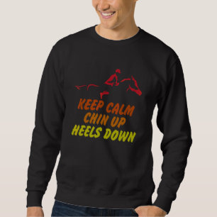 Keep Calm Chin Up Heels Down Funny Horse Costume D Sweatshirt
