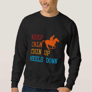 Keep Calm Chin Up Heels Down Funny Horse Costume D Sweatshirt
