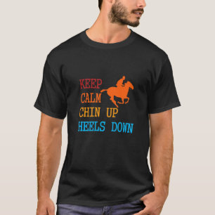 Keep Calm Chin Up Heels Down Funny Horse Costume D T-Shirt