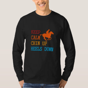Keep Calm Chin Up Heels Down Funny Horse Costume D T-Shirt