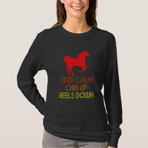 Keep Calm Chin Up Heels Down Funny Horse Costume D T-Shirt