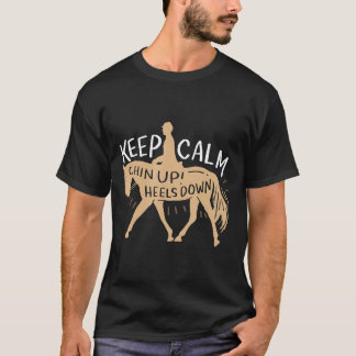 Keep Calm Chin Up Heels Down Horse Amp Equestrian T-Shirt