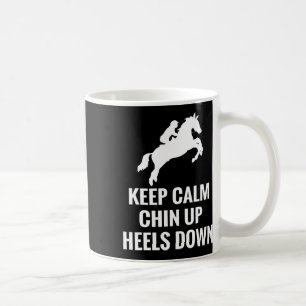 Keep Calm Chin Up Heels Down Horseback Riding Raci Coffee Mug