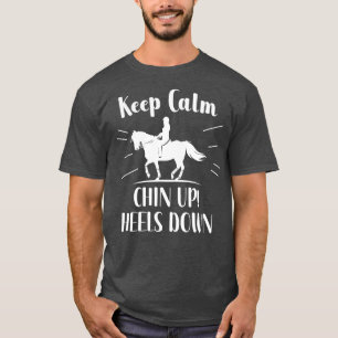Keep Calm Chin up Heels down T-Shirt