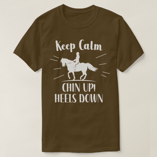 Keep Calm Chin up Heels down T-Shirt (Design Front)
