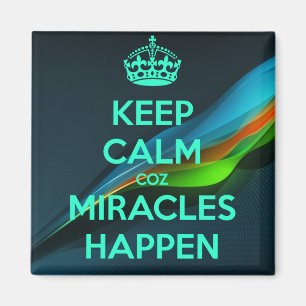 KEEP CALM COZ MIRACLES HAPPEN MAGNET