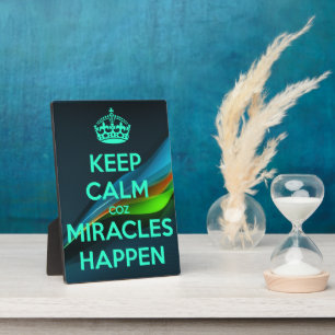 KEEP CALM COZ MIRACLES HAPPEN PLAQUE