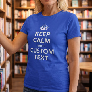Keep Calm Custom Text | Add Your Own Witty Slogan T-Shirt
