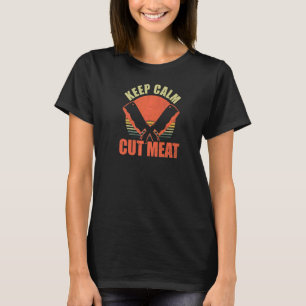 Keep Calm Cut Meat Butcher T-Shirt