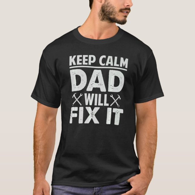 Keep Calm  Dad Will Fix It   Dad Handyman T-Shirt (Front)