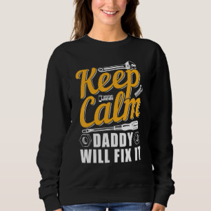 Keep Calm Daddy Will Fix It Sweatshirt
