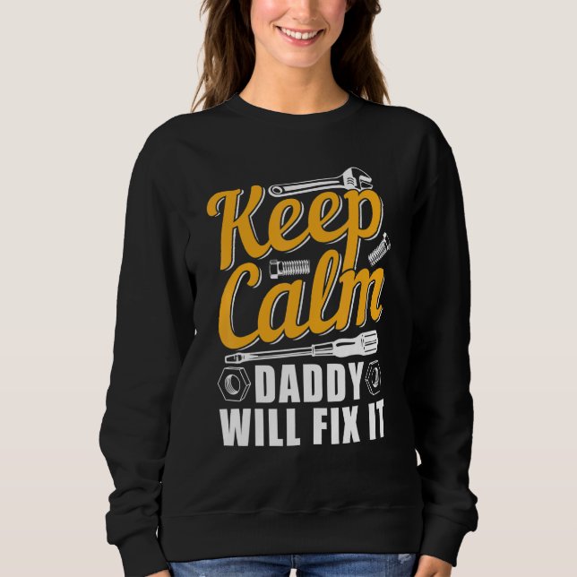 Keep Calm Daddy Will Fix It Sweatshirt (Front)