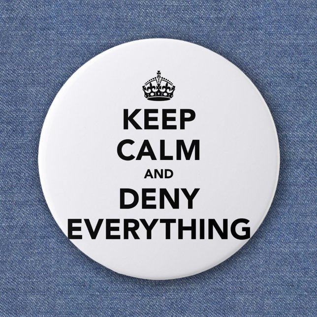 Keep Calm Deny Everything - Funny Parody 6 Cm Round Badge (Creator Uploaded)