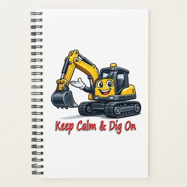 Keep Calm Dig On Cute Excavator Spiral Notebook Planner (Front)