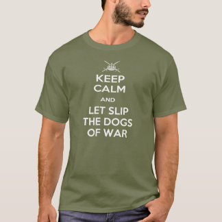 Keep Calm - Dogs of War T-Shirt