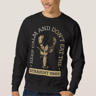 Keep Calm & Don t Eat Straight Ones Food Crawfish Sweatshirt