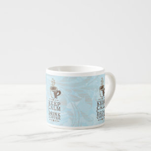 Keep Calm Drink Coffee Espresso Cup