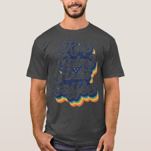 Keep Calm Drink Coffee T-Shirt